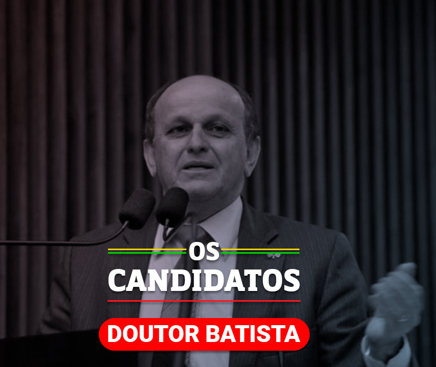 Quem é o candidato Dr. Batista e quais são suas propostas?