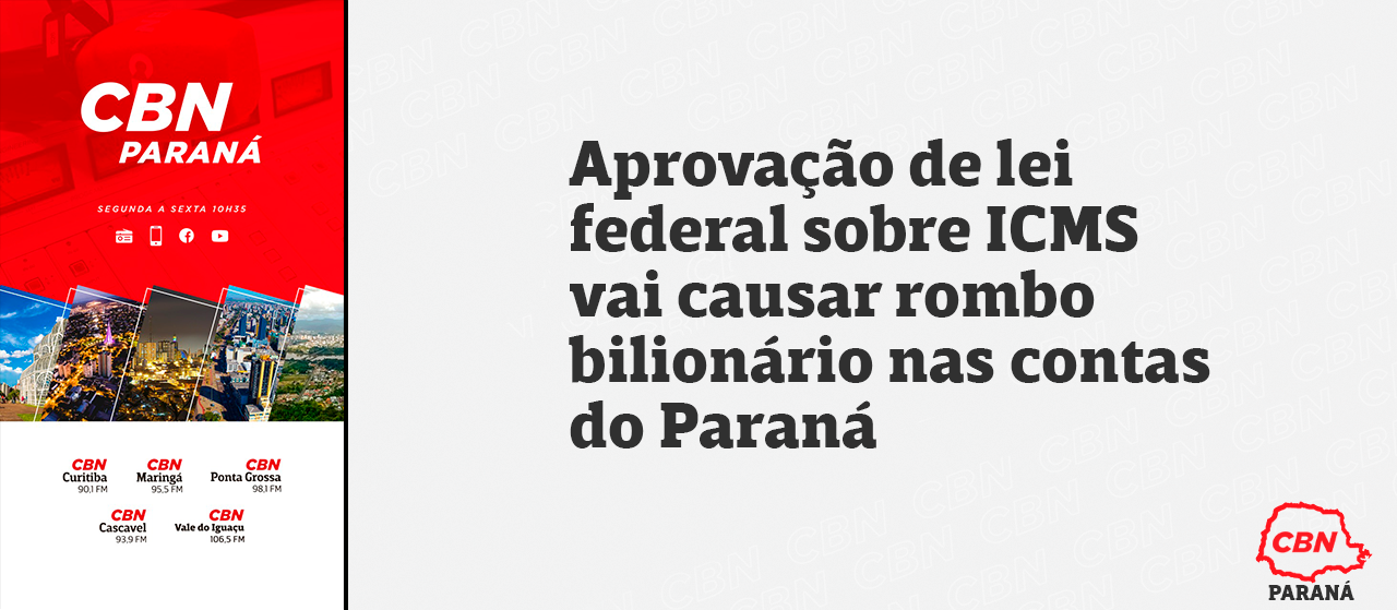 Aprovação de lei federal sobre ICMS vai causar rombo bilionário nas contas do Paraná