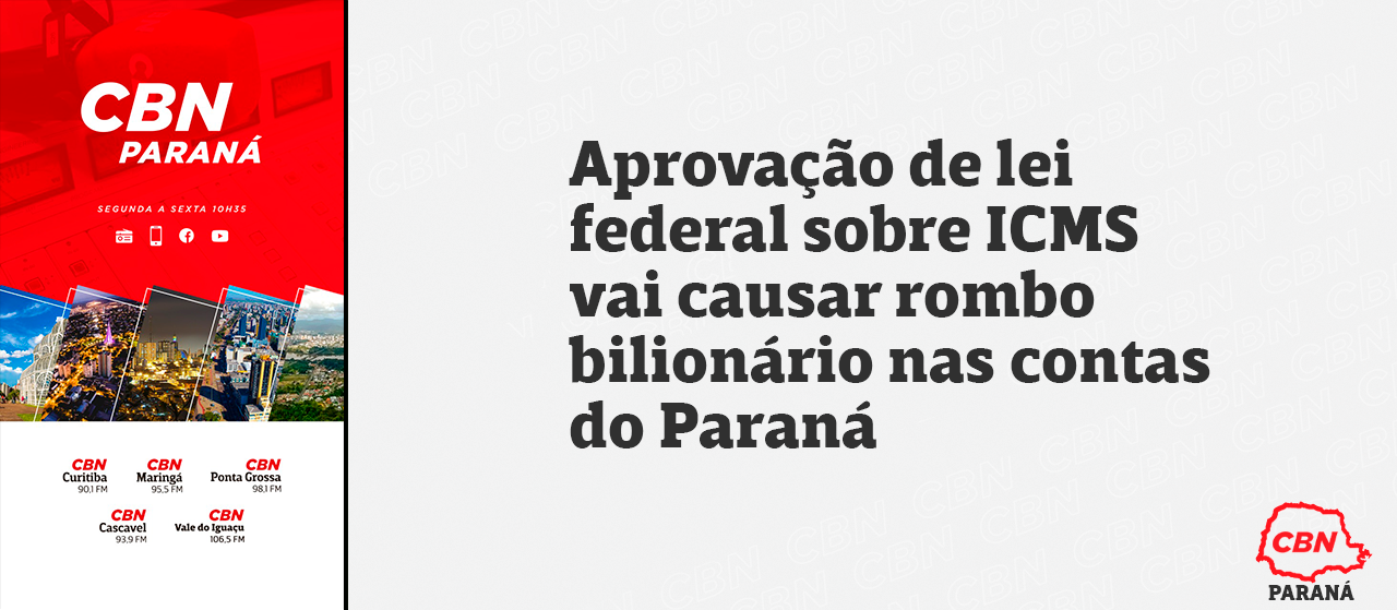 Aprovação de lei federal sobre ICMS vai causar rombo bilionário nas contas do Paraná 