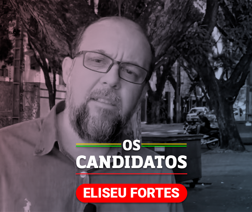 Quem é o candidato Eliseu Fortes e quais são suas propostas?