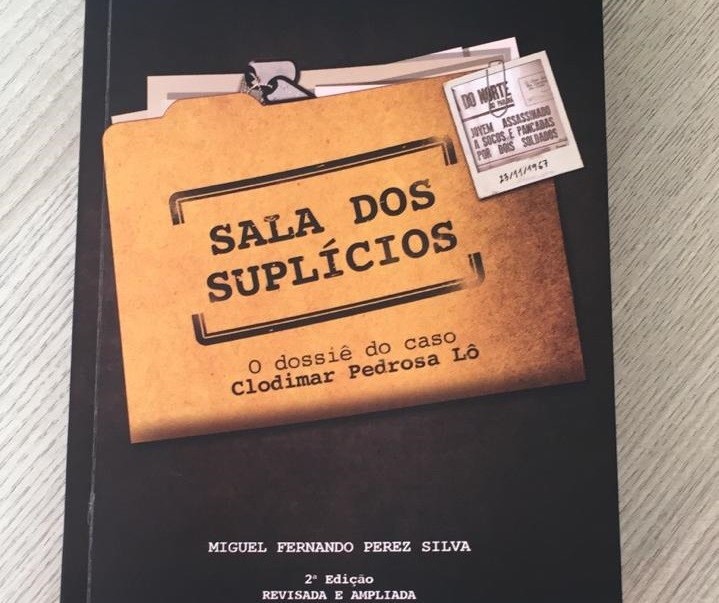 “Sala dos suplícios: o dossiê do caso Clodimar Pedrosa Lô” é um livro fundamental